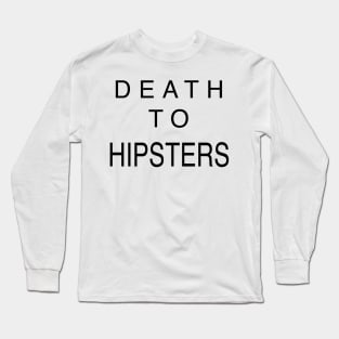 DEATH TO HIPSTERS Long Sleeve T-Shirt